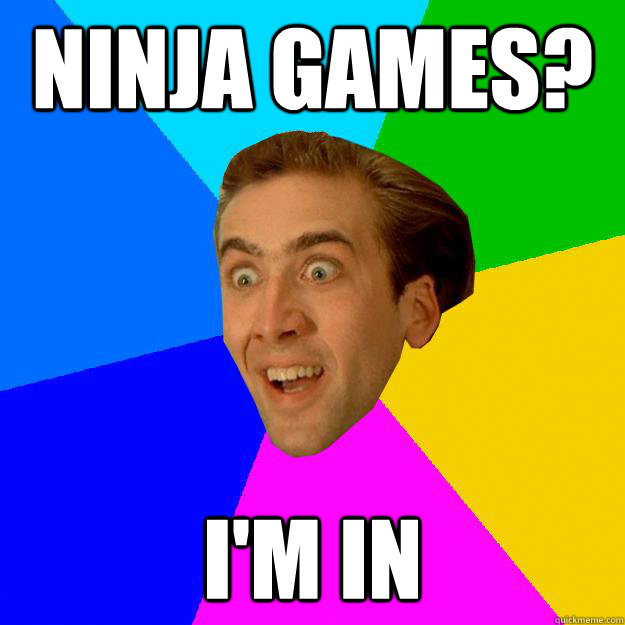 NINJA GAMES? I'M IN  Nicolas Cage