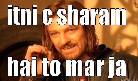ITNI C SHARAM HAI TO MAR JA Boromir