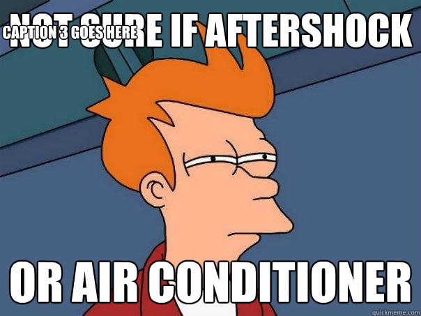 not sure if aftershock or air conditioner Caption 3 goes here  Futurama Fry