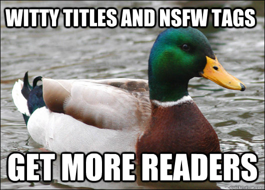 witty titles and nsfw tags get more readers  Actual Advice Mallard