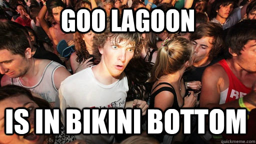 Goo lagoon is in bikini bottom - Goo lagoon is in bikini bottom  Sudden Clarity Clarence