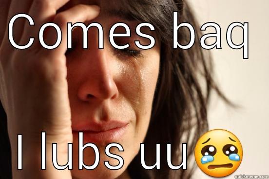 COMES BAQ  I LUBS UU First World Problems