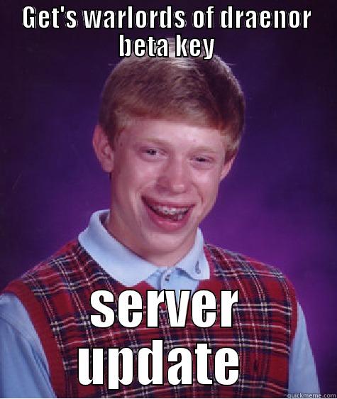 GET'S WARLORDS OF DRAENOR BETA KEY SERVER UPDATE  Bad Luck Brian