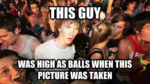 THIS GUY WAS HIGH AS BALLS WHEN THIS PICTURE WAS TAKEN  Sudden Clarity Clarence