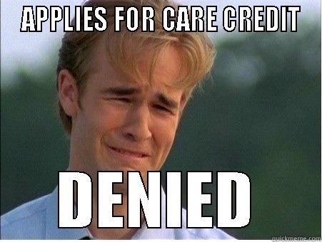  APPLIES FOR CARE CREDIT DENIED 1990s Problems