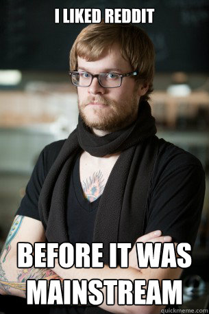 I liked reddit before it was mainstream - I liked reddit before it was mainstream  Hipster Barista