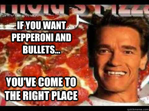 If you want pepperoni and bullets... You've come to the right place - If you want pepperoni and bullets... You've come to the right place  Arnolds Pizza Shop