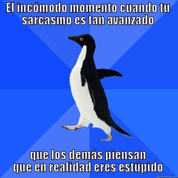 EL INCÓMODO MOMENTO CUANDO TU SARCASMO ES TAN AVANZADO QUE LOS DEMÁS PIENSAN QUE EN REALIDAD ERES ESTÚPIDO Socially Awkward Penguin