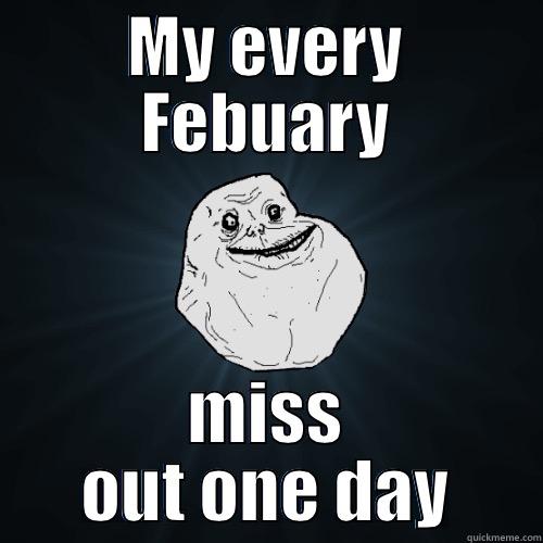 MY EVERY FEBUARY MISS OUT ONE DAY Forever Alone