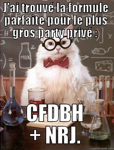 J'AI TROUVÉ LA FORMULE PARFAITE POUR LE PLUS GROS PARTY PRIVÉ :  CFDBH + NRJ. Chemistry Cat