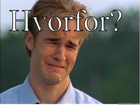 HVORFOR?  1990s Problems