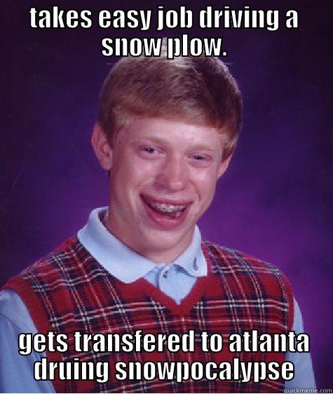 TAKES EASY JOB DRIVING A SNOW PLOW. GETS TRANSFERED TO ATLANTA DRUING SNOWPOCALYPSE Bad Luck Brian