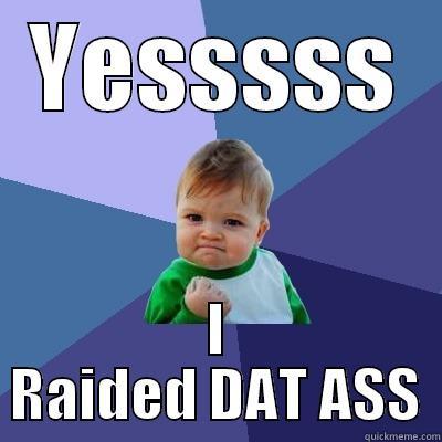 YESSSSS I RAIDED DAT ASS Success Kid