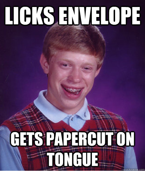 Licks envelope Gets papercut on tongue  Bad Luck Brian