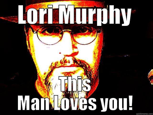 LORI MURPHY THIS MAN LOVES YOU! Misc