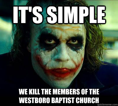 It's simple we kill the members of the westboro baptist church  