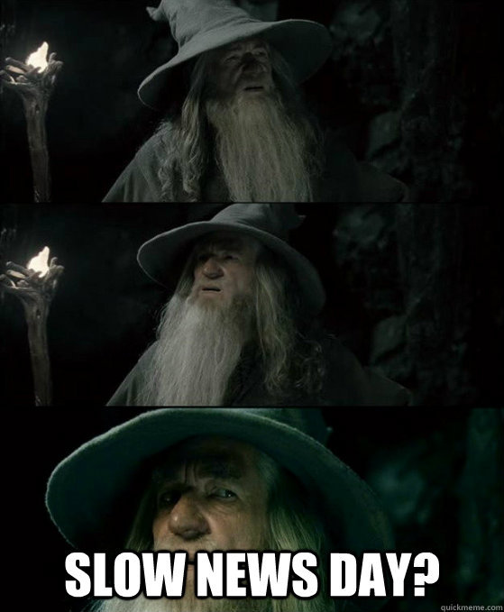  Slow news day?  Confused Gandalf