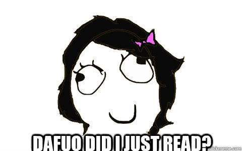  Dafuq did I just read?  dafuq Derpina