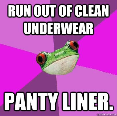 Run out of clean underwear Panty Liner. - Run out of clean underwear Panty Liner.  Foul Bachelorette Frog