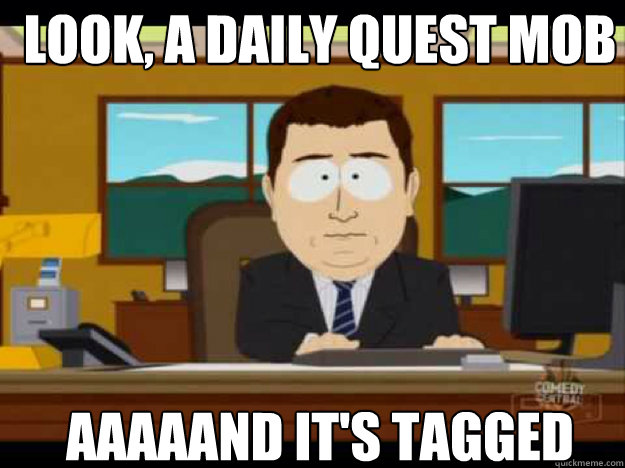 Look, a daily quest mob AAAAAND IT'S TAGGED - Look, a daily quest mob AAAAAND IT'S TAGGED  Misc