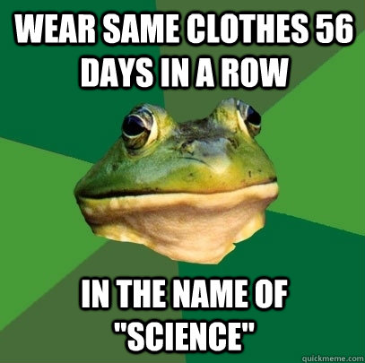 Wear same clothes 56 days in a row in the name of 