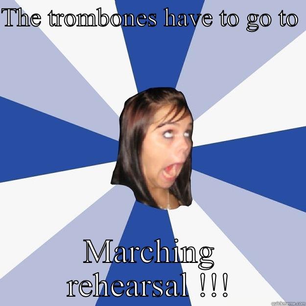 THE TROMBONES HAVE TO GO TO  MARCHING REHEARSAL !!! Annoying Facebook Girl