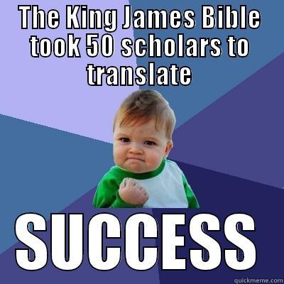 THE KING JAMES BIBLE TOOK 50 SCHOLARS TO TRANSLATE SUCCESS Success Kid