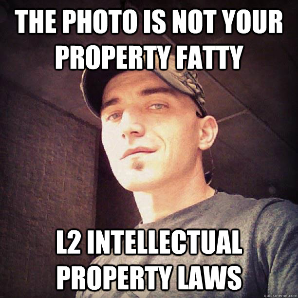 The photo is not your property fatty l2 intellectual property laws  Konrad