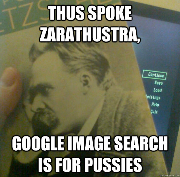 Thus Spoke Zarathustra,  Google image search is for pussies  