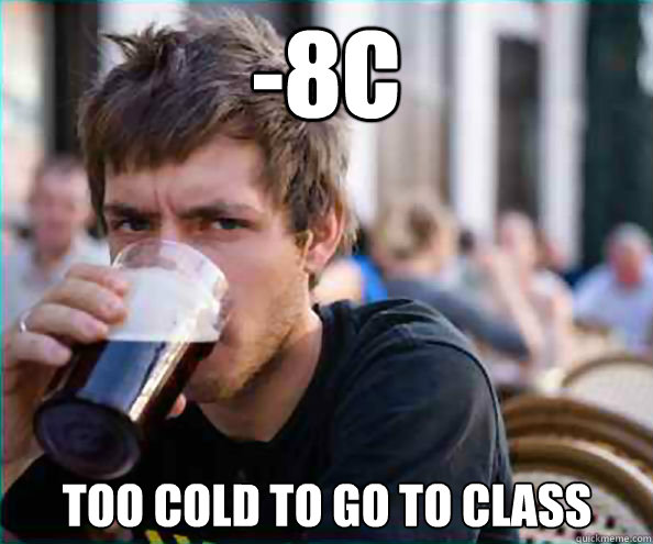 -8C Too cold to go to class  Lazy College Senior