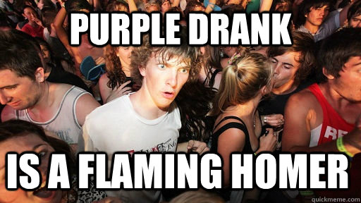 purple drank is a flaming homer  Sudden Clarity Clarence