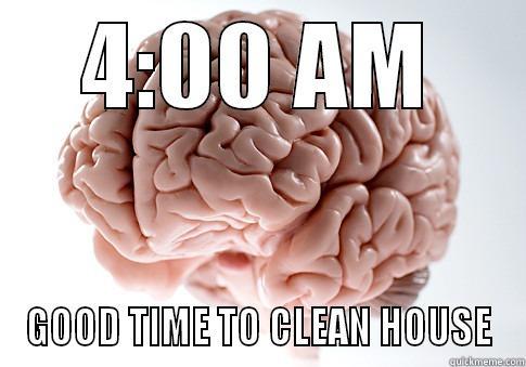 INSOMNIA BRAIN - 4:00 AM GOOD TIME TO CLEAN HOUSE Scumbag Brain