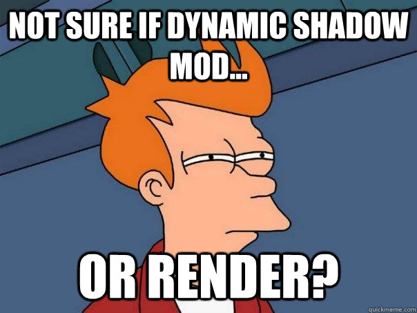 Not sure if dynamic shadow mod... or render?  Futurama Fry