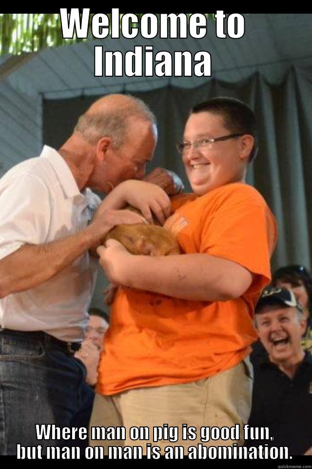 WELCOME TO INDIANA WHERE MAN ON PIG IS GOOD FUN, BUT MAN ON MAN IS AN ABOMINATION. Misc