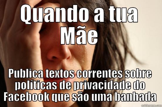 Moms at Facebook - QUANDO A TUA MÃE PUBLICA TEXTOS CORRENTES SOBRE POLÍTICAS DE PRIVACIDADE DO FACEBOOK QUE SÃO UMA BANHADA First World Problems