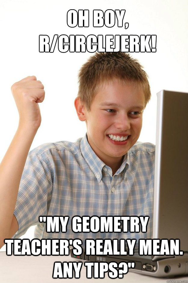 Oh boy, r/circlejerk! 