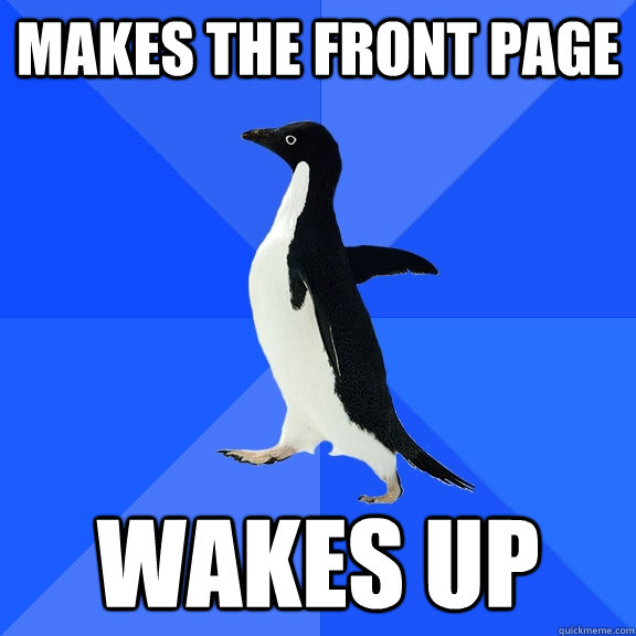 makes the front page wakes up  Socially Awkward Penguin