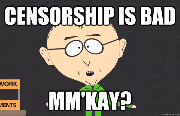 Censorship is bad mm'kay?  