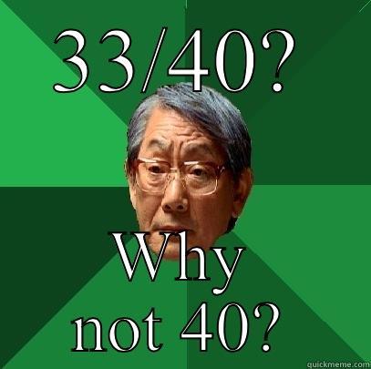 33/40? WHY NOT 40? High Expectations Asian Father