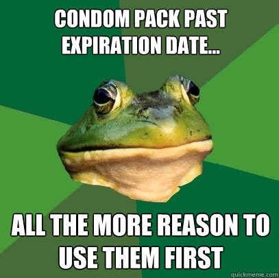 Condom pack past expiration date... All the more reason to use them first  Foul Bachelor Frog