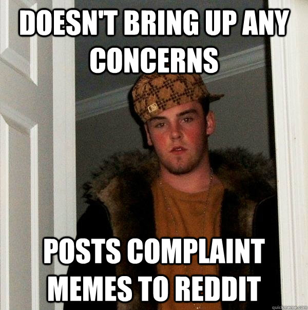 doesn't bring up any concerns posts complaint memes to reddit  Scumbag Steve