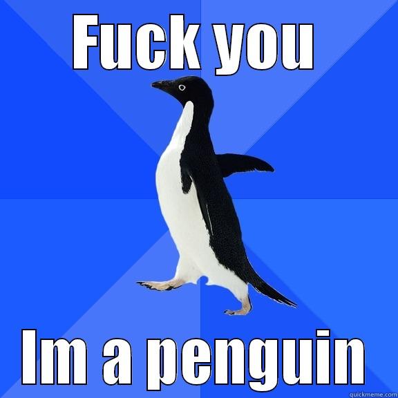 FUCK YOU IM A PENGUIN Socially Awkward Penguin