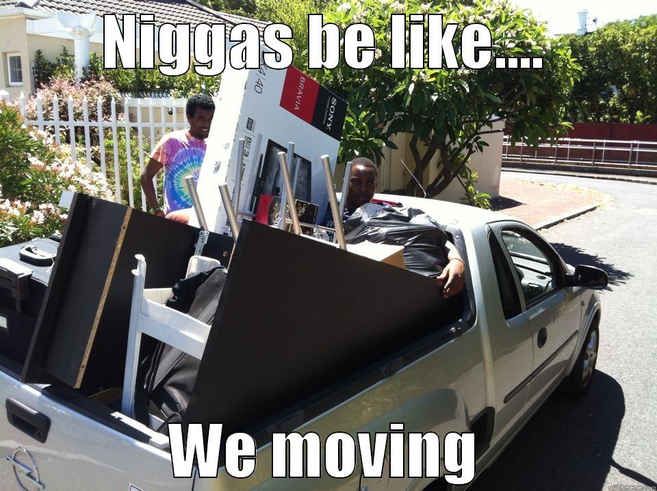 NIGGAS BE LIKE.... WE MOVING Misc