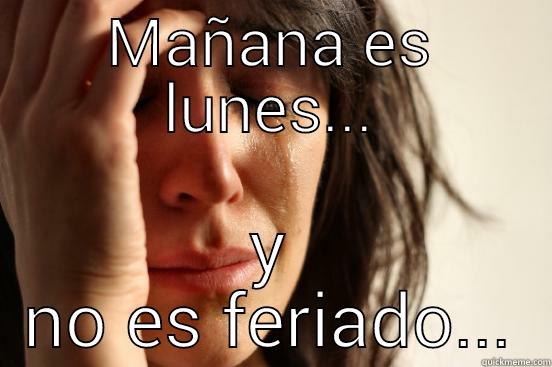 MAÑANA ES LUNES... Y NO ES FERIADO... First World Problems