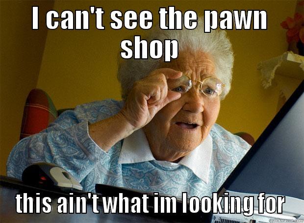 I CAN'T SEE THE PAWN SHOP THIS AIN'T WHAT IM LOOKING FOR Grandma finds the Internet
