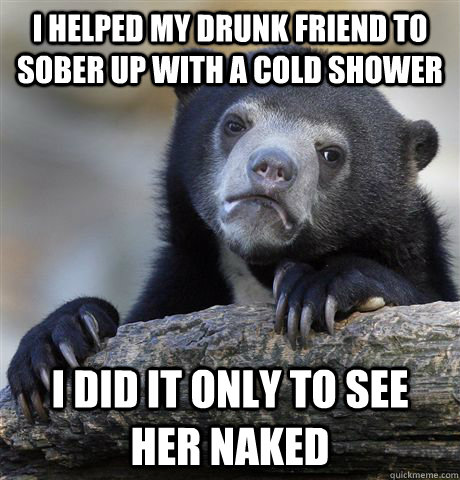 I helped my drunk friend to sober up with a cold shower I did it only to see her naked  Confession Bear