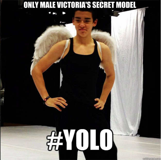 #YOLO Only male Victoria's Secret Model  You Mad Bro