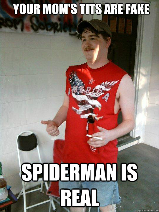 Your mom's tits are fake Spiderman is real  Redneck Randal