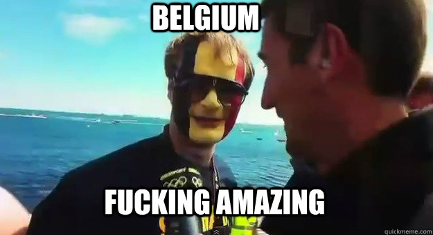 fucking amazing belgium  belgium