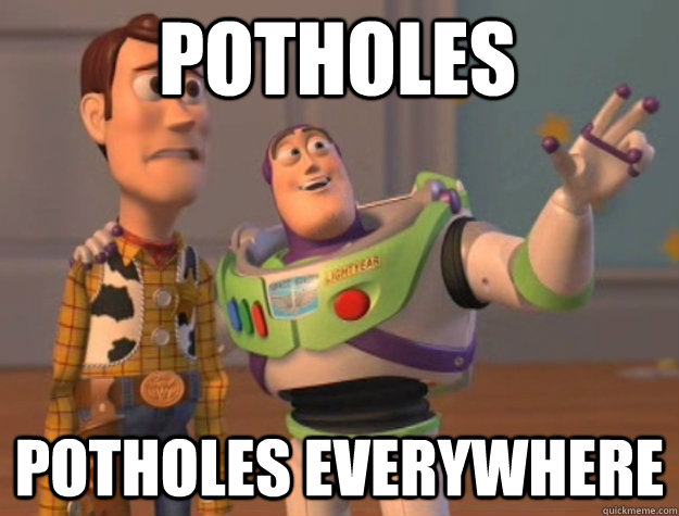 Potholes Potholes everywhere - Potholes Potholes everywhere  toystory everywhere